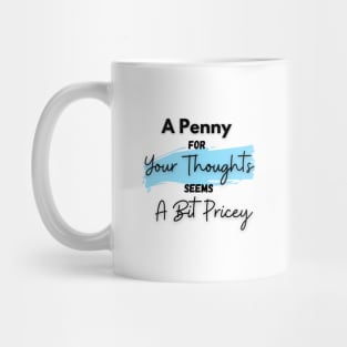 A Penny for Your Thoughts Seems a Bit Pricey(Sky Blue) - Funny Quotes Mug